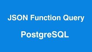 PostgreSQL JSON Function Query