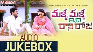 Malli Malli Idi Rani Roju || Full Songs Jukebox || Sharvanand, Nithya Menon