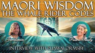  MAORI WISDOM and WHALE RIDER CODES: INTERVIEW with Puawai Ormsby 