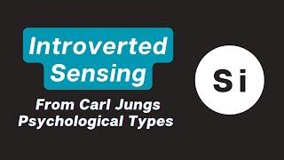 Introverted Sensing - from Carl Jung's Psychological Types