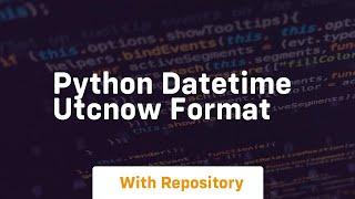 python datetime utcnow format