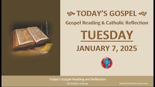 Today's Gospel Reading & Catholic Reflection • Tuesday, January 7, 2025 (w/ Podcast Audio)