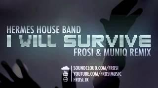 Hermes House Band   I Will Survive Frosi   Muniq Remix