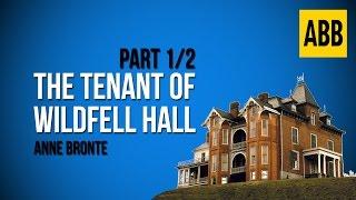 THE TENANT OF WILDFELL HALL: Anne Bronte - FULL AudioBook: Part 1/2