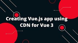 Vue JS 3 Tutorial for Beginners #1 Creating  Vue.js app using CDN for Vue 3