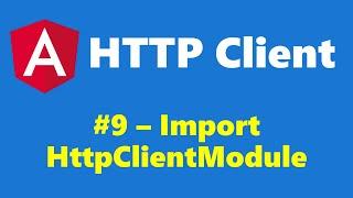 #16.9 - Import HttpClientModule - HTTP Client - Angular Series