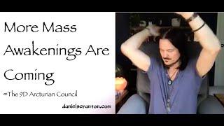 More Mass Awakenings Are Coming ∞The 9D Arcturian Council, Channeled by Daniel Scranton