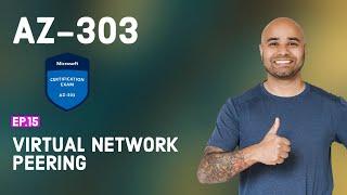 AZ-303 Exam EP 15: Virtual Network Peering