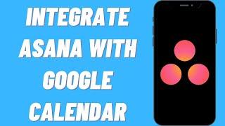 How To Integrate Asana With Google Calendar