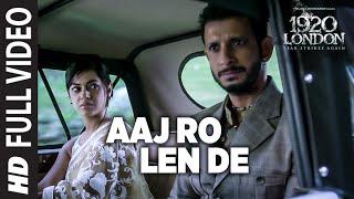 Aaj Ro Len De Full Video Song | 1920 LONDON | Sharman Joshi, Meera Chopra, Shaarib and Toshi