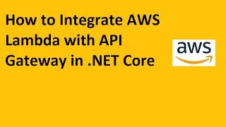 How to Integrate AWS Lambda with API Gateway in  NET Core
