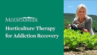 HORTICULTURAL THERAPY for Addiction Recovery