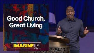 Good Church, Great Living | Rev. Robert Johnson | Church of the Resurrection