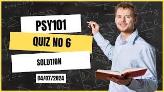 Psy 101 Quiz no 6 solution 2024