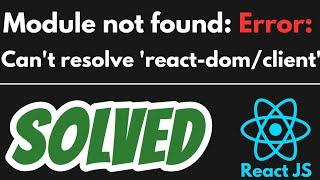 Module not found: Error: Can't resolve 'react-dom/client' SOLVED in React JS