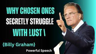 5 Reasons Why CHOSEN ONES SECRETLY Struggle with Lust | Billy Graham Wisdom