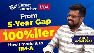 I made it to IIM-A with a 5-year Gap | 100%ile in CAT 2022-Anuj Agarwal | IIM Success Story