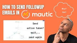 How to send followup email in Mautic ? - Create Followup email campaigns Easily