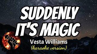 SUDDENLY IT'S MAGIC - VESTA WILLIAMS (karaoke version)