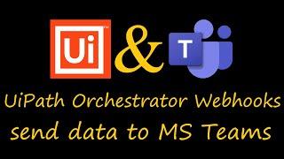 UiPath Orchestrator send text to MS Teams via Webhooks (Chatbot)