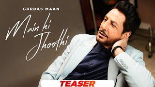 Gurdas Maan : Main Hi Jhoothi | Jatinder Shah | Official Teaser | Latest Punjabi Songs 2024