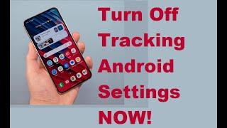 6 Android Tracking Settings You Need To Turn Off Now Save Battery Life and Privacy