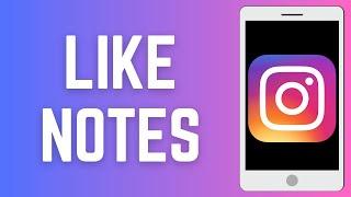 How To Like Notes On Instagram - Full Guide