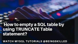 MySQL Tutorials - How to empty a SQL table by using TRUNCATE Table statement?