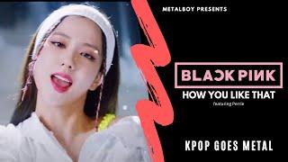 BLACKPINK - HOW YOU LIKE THAT | Heavy Metal Cover