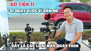 Bỏ tiền Tỉ đi quay Vlog vì Đam Mê và những thiết bị quay phim mình sử dụng