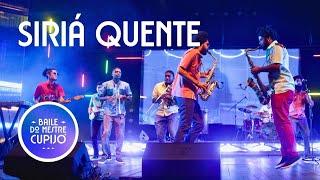 Siriá Quente (Ao Vivo) - Baile do Mestre Cupijó