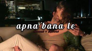 Apna Bana Le [slowed + Reverb] arijit singh songs.