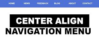 Center align navigation menus with HTML and CSS : For Beginner