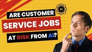 Are Customer Service Jobs at Risk in an AI World?