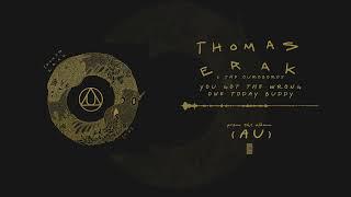 Thomas Erak & The Ouroboros - "You Got The Wrong One Today, Buddy..."