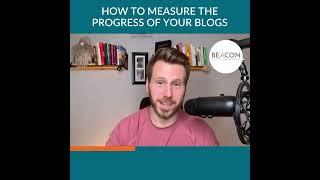 Beacon Media + Marketing - HOW TO MEASURE THE PROGRESS OF YOUR BLOGS