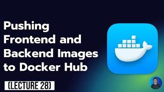 Pushing Frontend and Backend Images to Docker Hub - Docker For Beginner's Series (lecture 28)