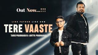 Tere Vaaste - Like Father Like Son | Tariq & Aditya Prabhakar |