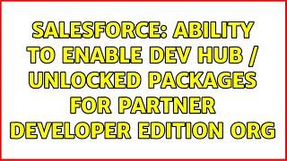 Salesforce: Ability to enable Dev Hub / Unlocked Packages for Partner Developer Edition Org