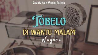 WAYASE‼️TOBELO DI WAKTU MALAM 2024