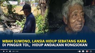 Kisah Pilu Mbah Suwono Lansia Tinggal  Sebatang Kara di Pinggir Tol, Hidup Andalkan Rongsokan