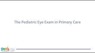 The Pediatric Eye Exam in Primary Care (PedsCases)