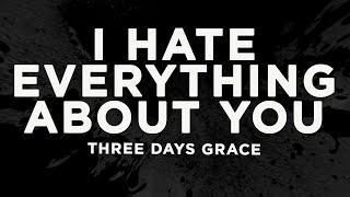 Three Days Grace - I Hate Everything About You (Lyrics)