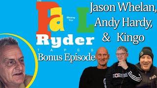 The Paul Ryder Tapes - Bonus Episode 27: Jason Whelan, Andy Hardy, & Kingo