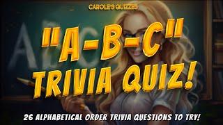 A-B-C Trivia Quiz : 1 Answer For Each Letter Of The Alphabet!