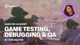 Game Testing, Debugging, & QA | Spatial Game Dev Academy