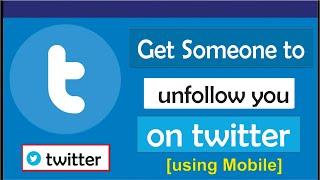 How to get someone to unfollow you on twitter