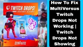 How To Fix MultiVersus Twitch Drops Not Working | Twitch Drops Not Showing