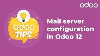 Odoo Tips - Mail server configuration in Odoo 12