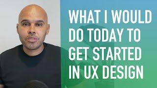 What I Would Do If I Was Getting Started Today (in UI/UX Design)